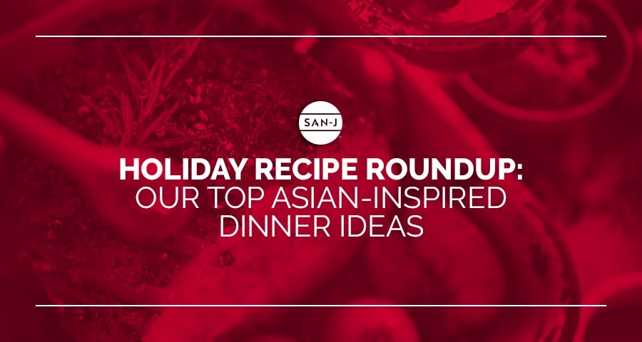 Holiday Recipe Roundup: Our Top Asian-Inspired Dinner Ideas