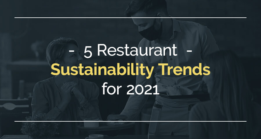 5 Restaurant Sustainability Trends for 2021